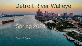 Detroit River Walleye | Spring 2024 *Catch & Clean*