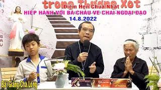 Điểm Hẹn Chúa Nhật - Bài Giảng Cha Long - Ngày 14.8.2022 - HIỆP HÀNH VỚI BÀ CHÁU VE CHAI NGOẠI ĐẠO