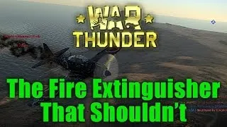 War Thunder: The Fire Extinguisher That Shouldn't