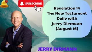 FAITH in God | Revelation 14   The New Testament Daily with Jerry Dirmann August 16