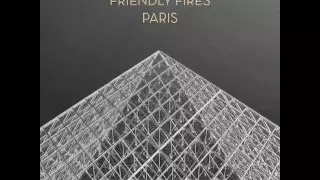 Friendly Fires - Paris (Aeroplane Remix)