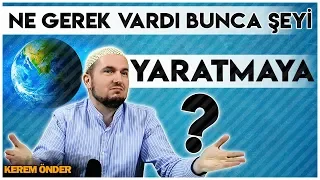 "Ne gerek vardı bunca şeyi yaratmaya?" - ALLAH EVRENİ NEDEN YARATTI? / Kerem Önder