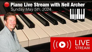 🔴 Piano Live Stream with Neil Archer - Sunday May 5th, 2024