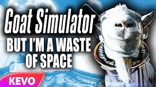 Goat Simulator but I am a waste of space