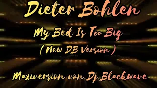 Dieter Bohlen---My Bed Is Too Big---(New DB Version)---(Maxiversion von Dj Blackwave)