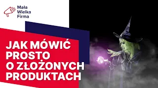 Dlaczego klienci nie rozumieją, co do nich mówisz?