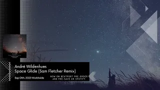 Coming soon! André Wildenhues - Space Glide (Sam Fletcher Remix)