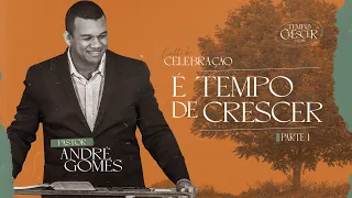 É tempo de crescer: Parte 1 - Pr. André Gomes - Culto de Celebração Manhã 08/01/23