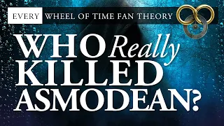 Who REALLY killed Asmodean? EVERY Wheel of Time Fan Theory!