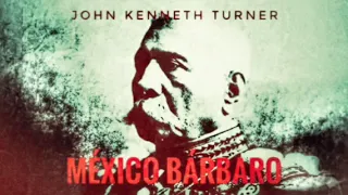 México Bárbaro - John Kenneth Turner - Tercera Parte