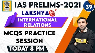 IAS PCS PRELIMS 2021 | LAKSHYA |INTERNATIONAL RELATIONS|  | By Prashant Sir | Class 39