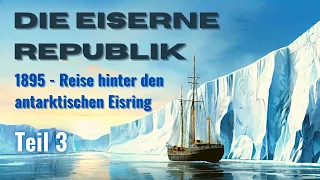 Die Eiserne Republik, Teil 3 - 1895, Fantastische Reise hinter die Eiswand der Antarktis - #lesung