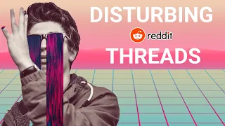 Top 10 Most Disturbing Reddit Threads