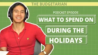 WHAT TO SPEND ON DURING THE HOLIDAYS | Enchong Dee: The Budgetarian Podcast