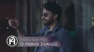 Zamiq Hüseynov — O Mənə İnanır | Rəsmi Video