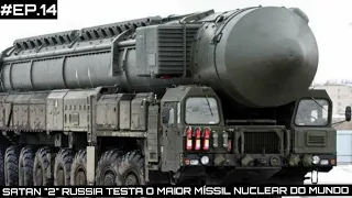 EP. 14 RUSSIA TESTA NOVO MÍSSIL "SATAN 2" O MAIOR MÍSSIL NUCLEAR DO MUNDO