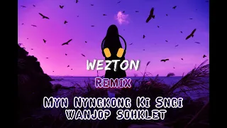 Myn Nyngkong Ki Sngi - Wanjop Sohklet || Wezton Remix || Siren jam || Khasi Song