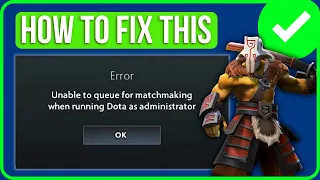 [FIXED] Dota 2 Unable to Queue for Matchmaking When Running Dota as Administrator