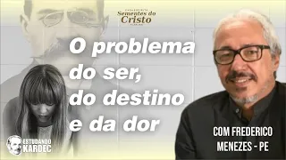 [O PROBLEMA DO SER, DO DESTINO E DA DOR] - Frederico Menezes