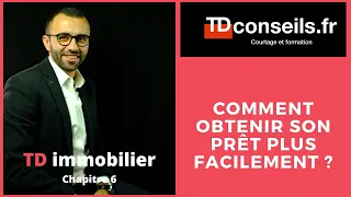 TD IMMOBILIER Chapitre 6 : Comment obtenir son prêt plus facilement ?