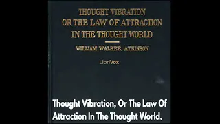 Thought Vibration, Or The Law of Attraction In the Thought World (Audio Book) By William W. Atkinson