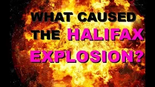 WHAT CAUSED THE HALIFAX EXPLOSION? (WITH CC)