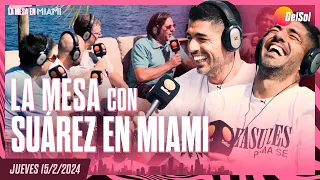 #LaMesa | PROGRAMA COMPLETO DE LA MESA CON LUIS SUÁREZ EN MIAMI | 15/2/2024