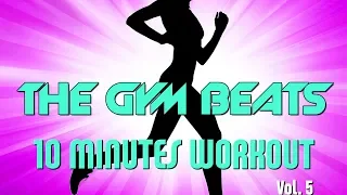 THE GYM BEATS "10 Minutes Workout Vol.5" - Track #15, BEST WORKOUT MUSIC,FITNESS,MOTIVATION,SPORTS