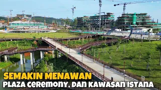 SEMAKIN MENAWAN‼️Plaza Ceremony dan Kawasan Istana Negara. Ibu Kota Nusantara
