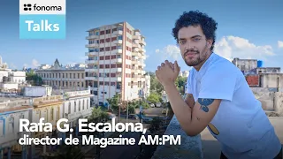 Fonoma - Rafa Escalona, periodismo independiente y música en Cuba