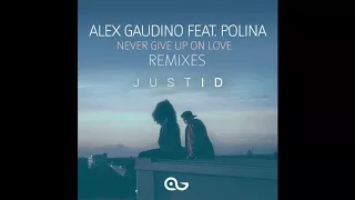 Alex Gaudino feat. Polina - Never Give Up On Love (Justid Remix)