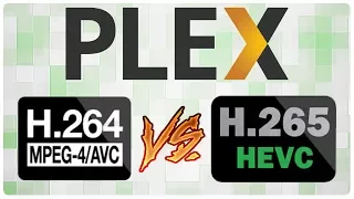 H.264 VS H.265 - Plex Transcoding Performance