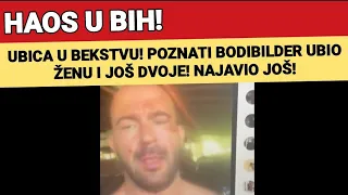 HAOS U BIH! UBICA U BEKSTVU! POZNATI BODIBILDER UBIO ŽENU I JOŠ DVOJE! NAJAVIO JOŠ!