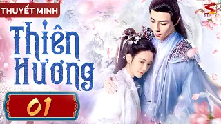 THIÊN HƯƠNG - Tập 01 [Thuyết Minh] | Phim Ngôn Tình Cổ Trang Lãng Mạn Hay Nhất 2024