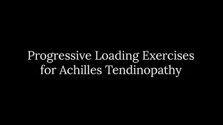 01 Progressive Loading Exercises for Achilles Tendinopathy