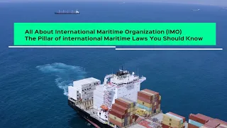 The Pillar of International Maritime Laws, IMO