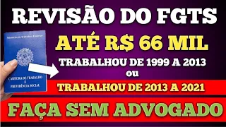 Até R$ 66 MIL REVISÃO FGTS 1999 a 2013 ÚLTIMAS NOTÍCIAS QUEM TEM DIREITO REVISÃO FGTS SEM ADVOGADO