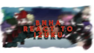 BNHA react to Izuku! (bkdk)