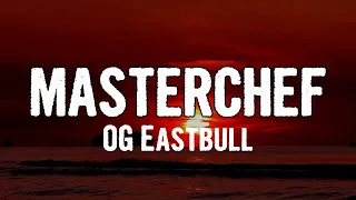 OG Eastbull - MASTERCHEF (Lyrics)