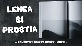 Lenea și prostia - Povesti scurte pentru copii | Povestirile Paulei