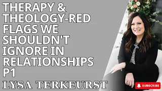 Trust in God-Therapy & Theology-Red Flags We Shouldn't Ignore in Relationships p1-Lysa TerKeurst2023