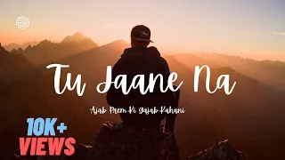 Tu Jaane Na [Slowed+Reverb]- Atif Aslam | Ajab Prem Ki Ghazab Kahani | Ranbir Kapoor, Katrina Kaif