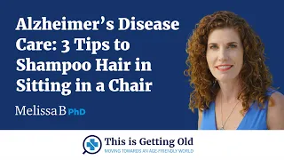 Alzheimer's Disease Care: 3 Tips to Shampoo Hair in Sitting in a Chair