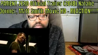 PATIENT ZERO Official Trailer (2018) Natalie Dormer, Matt Smith Movie HD - REACTION!!!!!!