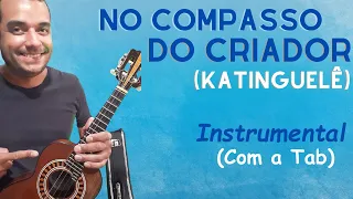 Katinguelê - No Compasso do CRIADOR (solando a melodia da música no cavaquinho com a Tab).