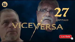 VICEVERSA | CAP - 27 | La Novela Cubana