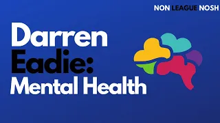 MENTAL HEALTH AWARENESS WEEK (Darren Eadie Podcast) | Bite Size Nosh (Podcast Highlights)