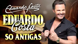 EDUARDO COSTA SÓ ANTIGAS AS MELHORES - EDUARDO COSTA ACÚSTICO LINDAS SELEÇÃO ESPECIAL ROMÂNTICA 2024