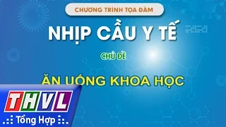 THVL | Nhịp cầu y tế - Kỳ 151: Ăn uống khoa học