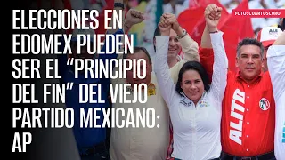 Elecciones en Edomex pueden ser el “principio del fin” del viejo partido mexicano: AP